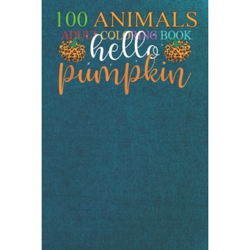 100 Animals: Hello Leopard Pumpkin Cute Fall Costume Design Letters Hallo An Adult Wild Animals Colo... Paperback, Independently Published, English, 9798551083993