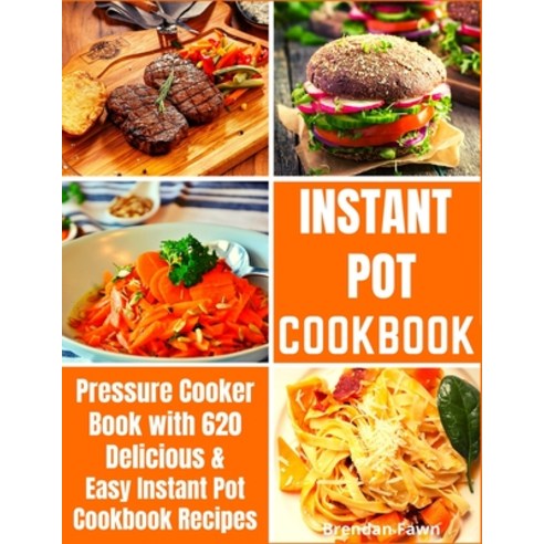 Instant Pot Cookbook: Pressure Cooker Book with 620 Delicious & Easy Instant Pot Cookbook Recipes Paperback, Independently Published