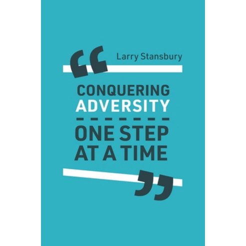 Conquering Adversity One Step at a Time: Stories that are funny powerful and true. Paperback, Independently Published, English, 9798678039729