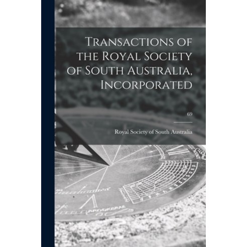 (영문도서) Transactions of the Royal Society of South Australia Incorporated; 69 Paperback, Hassell Street Press, English, 9781014509642