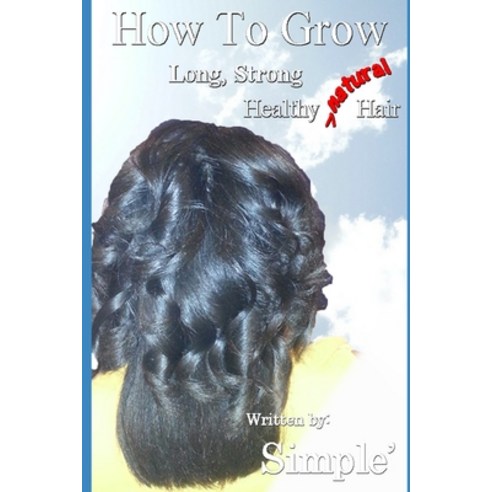 (영문도서) How to Grow Long Strong Healthy Natural Hair Paperback, Independently Published, English, 9798518749122