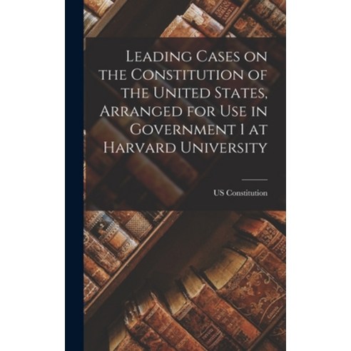 (영문도서) Leading Cases on the Constitution of the United States Arranged for use in Government 1 at H... Hardcover, Legare Street Press, English, 9781017186253