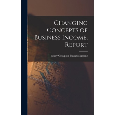 (영문도서) Changing Concepts of Business Income Report Hardcover, Hassell Street Press, English, 9781013796999