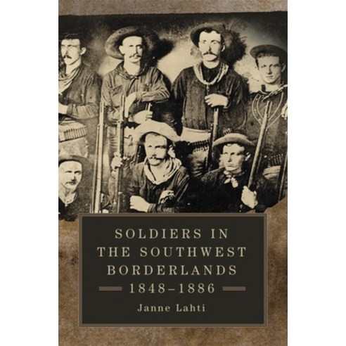(영문도서) Soldiers in the Southwest Borderlands 1848-1886 Hardcover, University of Oklahoma Press