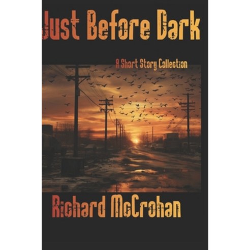 (영문도서) Just Before Dark: A Short Story Collection Paperback, Independently Published, English, 9798328169042