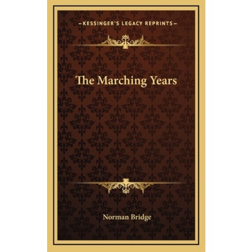 The Marching Years Hardcover, Kessinger Publishing