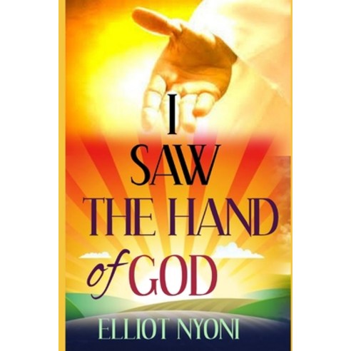 I Saw the Hand of God: Saved From An Ischemic Attack Paperback, Independently Published