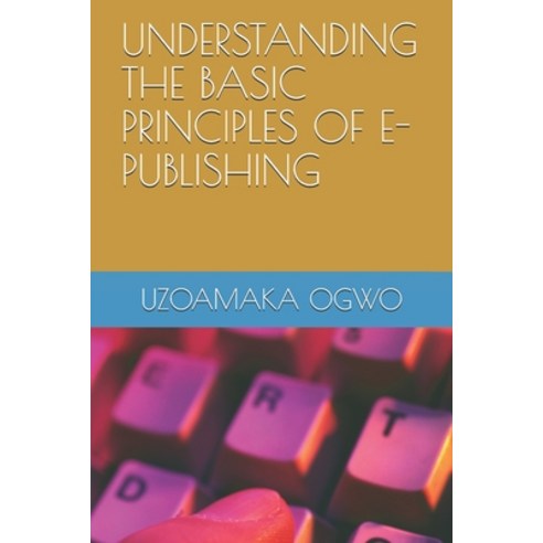 (영문도서) Understanding the Basic Principles of E-Publishing Paperback, Independently Published, English, 9798715184337