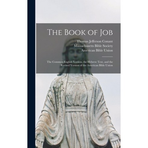 (영문도서) The Book of Job: the Common English Version the Hebrew Text and the Revised Version of the ... Hardcover, Legare Street Press, 9781013871429