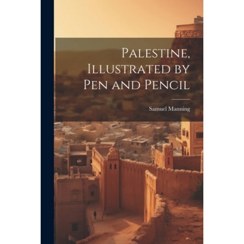 (영문도서) Palestine Illustrated by pen and Pencil Paperback, Legare Street Press, English, 9781022208544