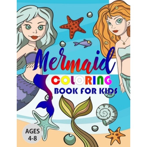 Mermaid Coloring Book For Kids Ages 4-8: Fun Activity For Girls Women Mermaid Lovers - Cute Unique... Paperback, Independently Published