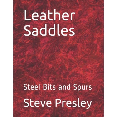 Leather Saddles: Steel Bits and Spurs Paperback, Independently Published, English, 9798593159939