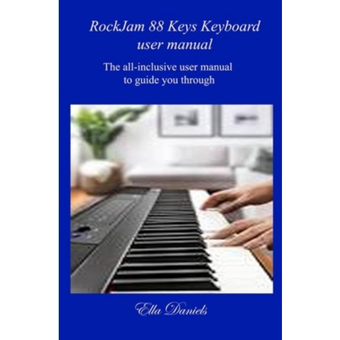 Rockjam 88 Keys Keyboard User Manual: The all-inclusive user manual to guide you through. Paperback, Independently Published, English, 9798729741359