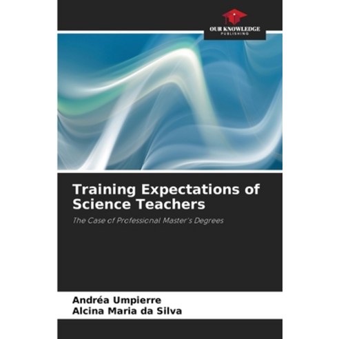(영문도서) Training Expectations of Science Teachers Paperback, Our Knowledge Publishing, English, 9786208281014