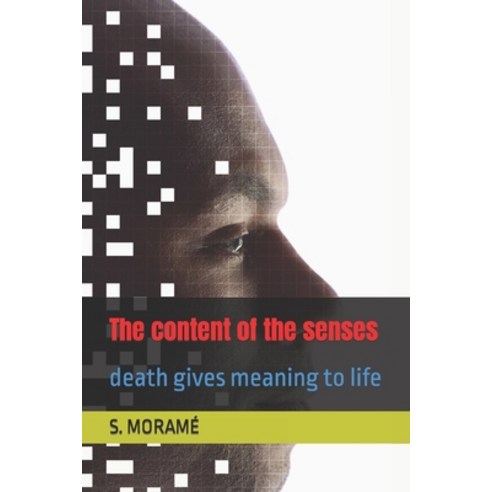 (영문도서) The content of the senses: death gives meaning to life Paperback, Independently Published, English, 9798844640476