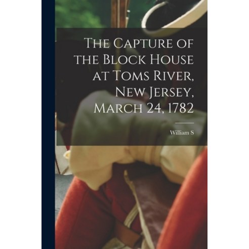 (영문도서) The Capture of the Block House at Toms River New Jersey March 24 1782 Paperback, Legare Street Press, English, 9781016168755