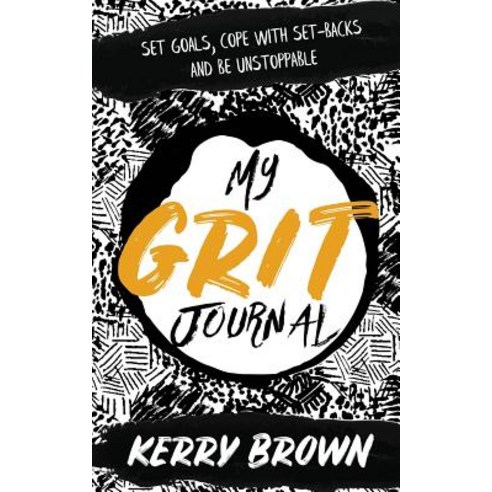 My Grit Journal: Set goals cope with set-backs and be unstoppable Paperback, Kerry Brown, English, 9781912615308