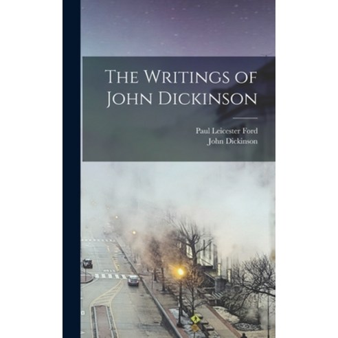 (영문도서) The Writings of John Dickinson Hardcover, Legare Street Press, English, 9781017452372