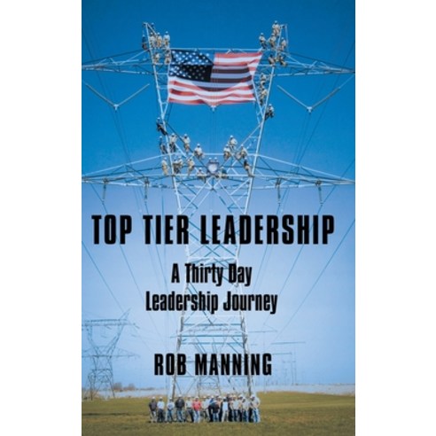 Top Tier Leadership: A Thirty Day Leadership Journey Hardcover, WestBow Press, English, 9781973682677