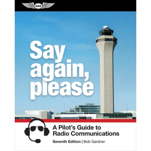 (영문도서) Say Again Please: A Pilot''s Guide to Radio Communications Paperback, Aviation Supplies & Academics, English, 9781644252932
