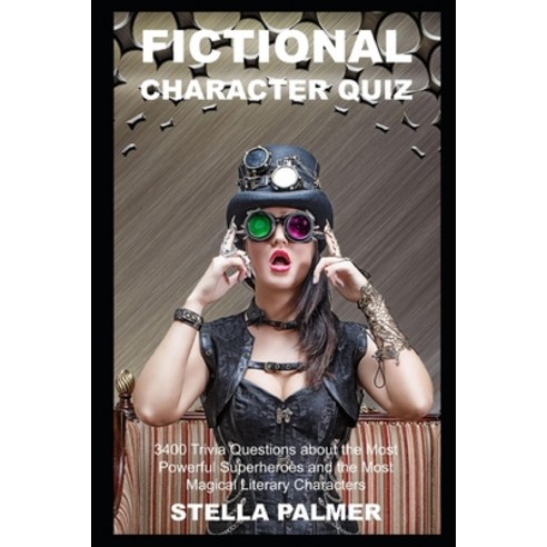 Fictional Character Quiz: 3400 Trivia Questions about the Most Powerful Superheroes and the Most Mag... Paperback, Independently Published, English, 9798746354259