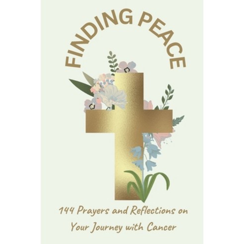(영문도서) Finding Peace 144 Prayers and Reflections: on Your Journey with Cancer Paperback, Independently Published, English, 9798321580868