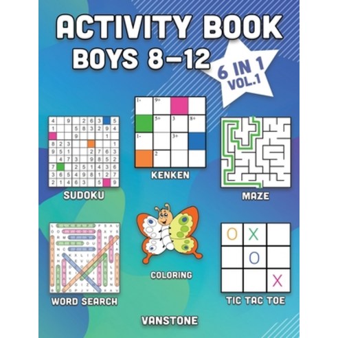Activity Book Boys 8-12: 6 in 1 - Word Search Sudoku Coloring Mazes KenKen & Tic Tac Toe (Vol. 1) Paperback, Independently Published