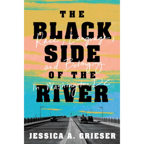 The Black Side of the River: Race Language and Belonging in Washington DC Hardcover, Georgetown University Press, English, 9781647121525