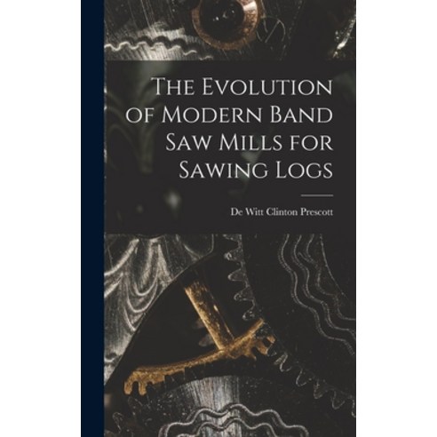 (영문도서) The Evolution of Modern Band Saw Mills for Sawing Logs Hardcover, Legare Street Press, English, 9781016586092