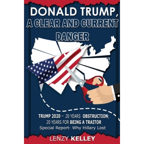 Donald Trump a Clear and Current Danger: Trump 2020 - 20 Years Obstruction; 20 Years for Being a Tr... Paperback, Paperchase Solution, LLC