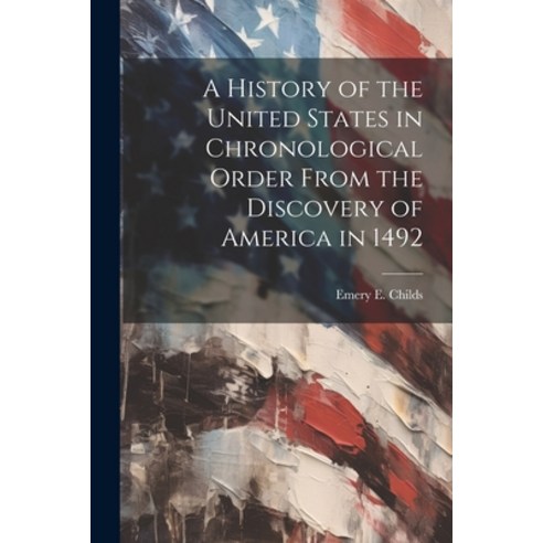 (영문도서) A History of the United States in Chronological Order From the Discovery of America in 1492 Paperback, Legare Street Press, English, 9781022094703