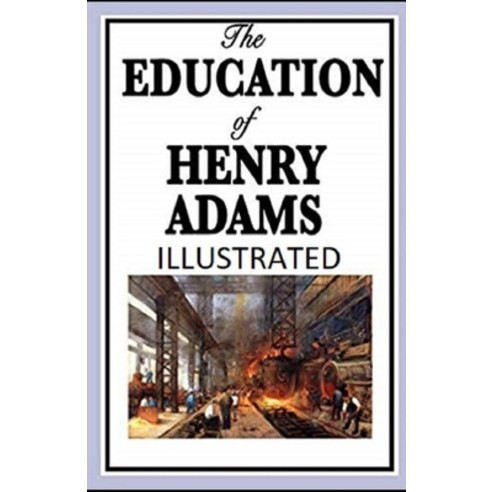 The Education of Henry Adams Illustrated Paperback, Independently Published, English, 9798728701842