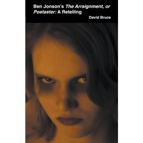 (영문도서) Ben Jonson''s The Arraignment or Poetaster: A Retelling Paperback, David Bruce, English, 9798201400576