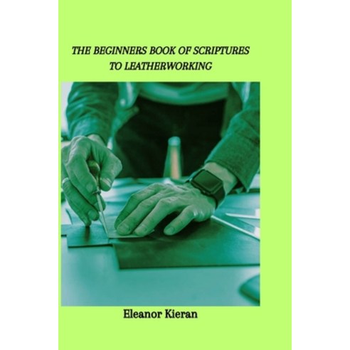 (영문도서) The Beginners Book of Scriptures to Leatherworking Paperback, Independently Published, English, 9798868272738