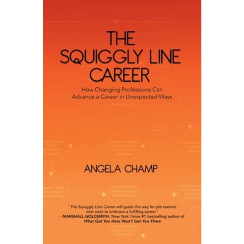 (영문도서) The Squiggly Line Career: How Changing Professions Can Advance a Career in Unexpected Ways Paperback, Angela Champ, English, 9780228840589
