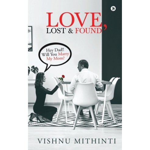 Love Lost & Found: Hey Dad!! Will You Marry My Mom? Paperback, Notion Press