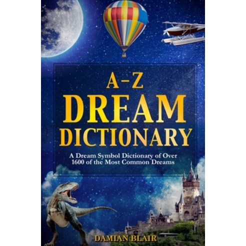 (영문도서) A-Z Dream Dictionary: A Dream Symbol Dictionary of Over 1600 of the Most Common Dreams Paperback, Independently Published, English, 9798472967877