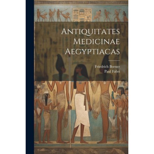 (영문도서) Antiquitates Medicinae Aegyptiacas Paperback, Legare Street Press, English, 9781021856067