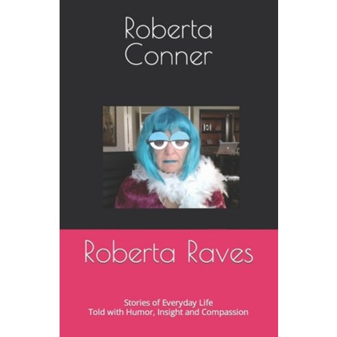 (영문도서) Roberta Raves: Stories of Everyday Life Told with Humor Insight and Compassion Paperback, Independently Published, English, 9798840450703