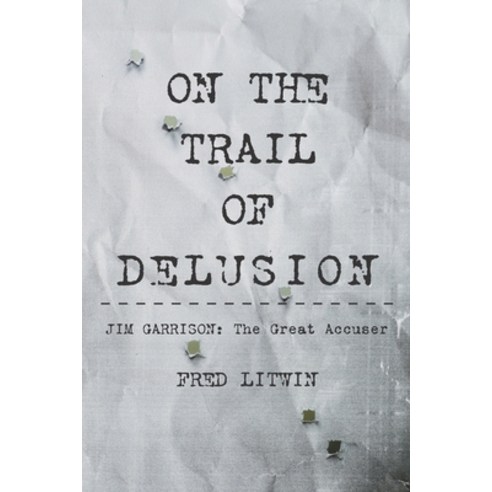 On The Trail of Delusion: Jim Garrison: The Great Accuser Paperback, Northernblues Books