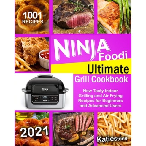 Ninja Foodi Ultimate Grill Cookbook: 1001 New Tasty Indoor Grilling and Air Frying Recipes for Begin... Paperback, Independently Published, English, 9798712165735