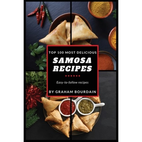 (영문도서) Top 100 Most Delicious Samosa Recipes: Easy-to-follow recipes - A Samosa Cookbook [Books on M... Paperback, Graham Bourdain, English, 9798869025463