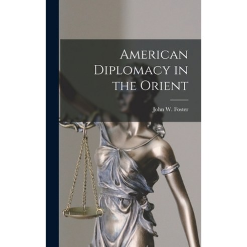(영문도서) American Diplomacy in the Orient Hardcover, Legare Street Press, English, 9781016470865
