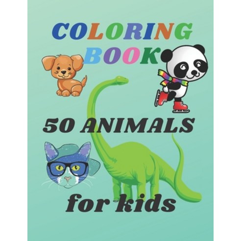 Coloring Book 50 Animals for Kids: Good and fun coloring book for kids 2-4 / 4-8 ages Simple educat... Paperback, Independently Published