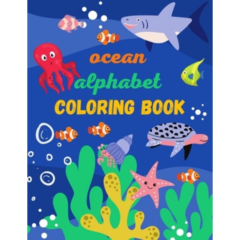 ocean alphabet coloring book: Life Under Sea Ocean Coloring Book for toddlers ocean coloring book ... Paperback, Independently Published, English, 9798706096694