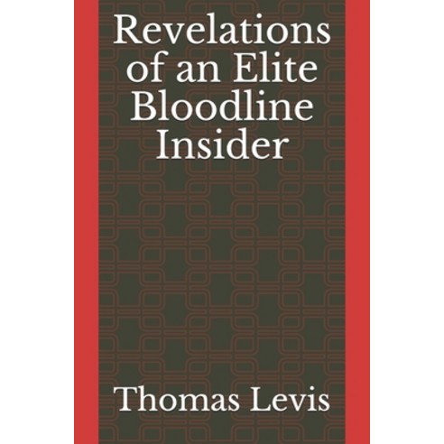 Revelations of an Elite Bloodline Insider Paperback, Independently Published