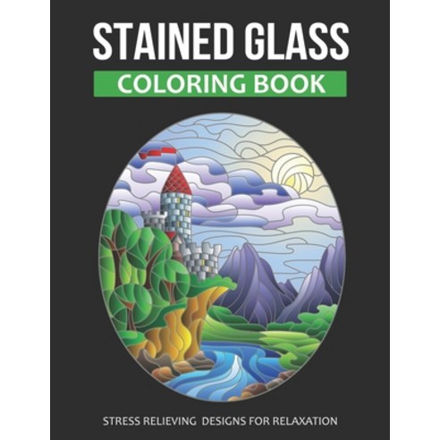 Stained Glass Coloring Book: Stress Relieving Designs For Relaxation (Color Quest Stained Glass Adul... Paperback, Independently Published, English, 9798704182559