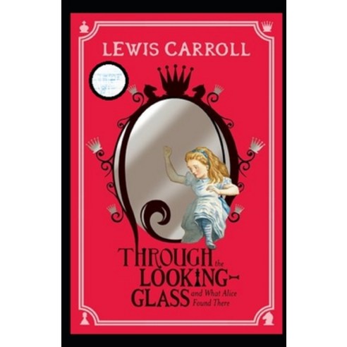 Through the Looking Glass (And What Alice Found There) Annotated Paperback, Independently Published, English, 9798739507631