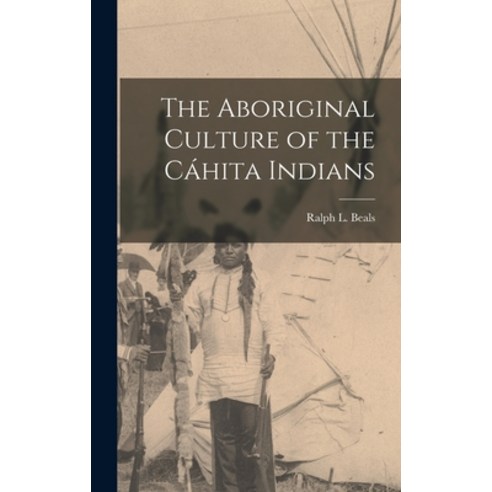 (영문도서) The Aboriginal Culture of the Ca&#769;hita Indians Hardcover, Hassell Street Press, English, 9781013607141