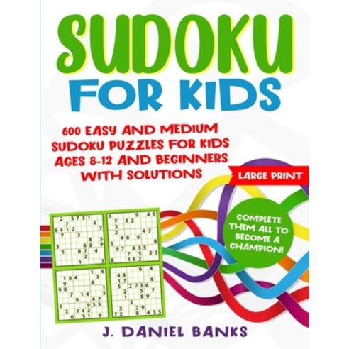 (영문도서) Sudoku for Kids: 600 Easy and Medium Sudoku Puzzles for Kids Ages 8-12 and Beginners with Sol... Paperback, J. Daniel Banks, English, 9781801744225